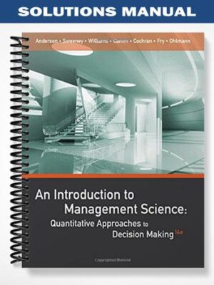 SolutionsManualforAnIntroductiontoManagementScienceQuantitativeApproachestoDecisionMaking14thEditionbyAnderson