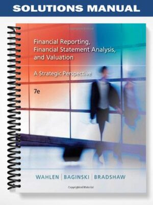 SolutionsManualforFinancialReportingFinancialStatementAnalysisandValuationAStrategicPerspective7thEditionbyWahlen