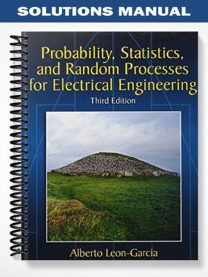 SolutionsManualforProbabilityStatisticsandRandomProcessesForElectricalEngineering3rdEditionbyAlbertoLeonGarcia