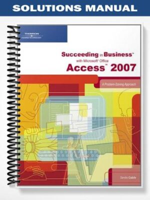 SolutionsManualforSucceedinginBusinesswithMicrosoftOfficeAccess2010AProblem SolvingApproach1stEditionbySandraCable