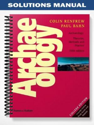 Solutions_Manual_for_ARCHAEOLOGY_Theories_Methods_and_Practice_5th_Edition_by_Renfrew