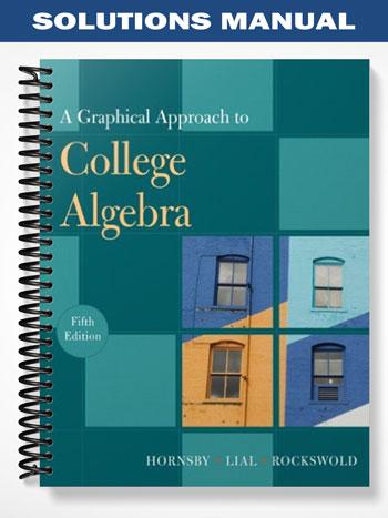Solutions_Manual_for_A_Graphical_Approach_to_College_Algebra_5th_Edition_by_Hornsby Solutions_Manual_for_A_Graphical_Approach_to_College_Algebra_5th_Edition_by_Hornsby