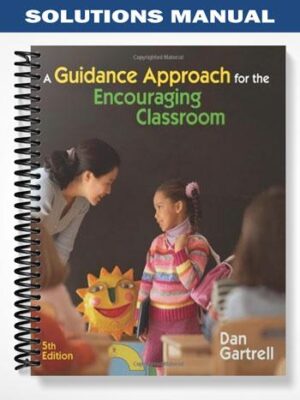 Solutions_Manual_for_A_Guidance_Approach_for_the_Encouraging_Classroom_5th_Edition_by_Dan_Gartrell