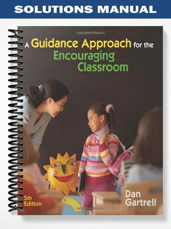 Solutions_Manual_for_A_Guidance_Approach_for_the_Encouraging_Classroom_5th_Edition_by_Dan_Gartrell Solutions_Manual_for_A_Guidance_Approach_for_the_Encouraging_Classroom_5th_Edition_by_Dan_Gartrell