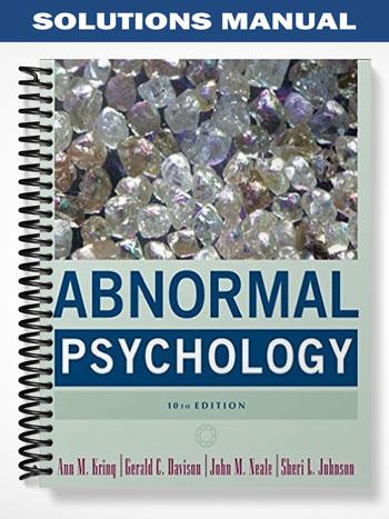 Solutions_Manual_for_Abnormal_Psychology_10th_Edition_by_Kring Solutions_Manual_for_Abnormal_Psychology_10th_Edition_by_Kring