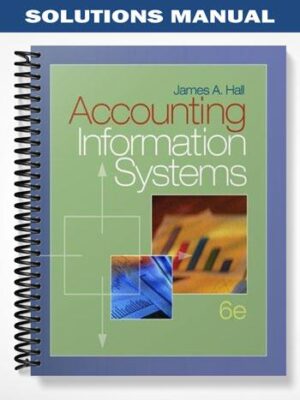 Solutions_Manual_for_Accounting_Information_Systems_6th_Edition_by_James_Hall