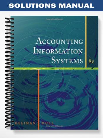 Solutions_Manual_for_Accounting_Information_Systems_8th_Edition_by_Gelinas Solutions_Manual_for_Accounting_Information_Systems_8th_Edition_by_Gelinas