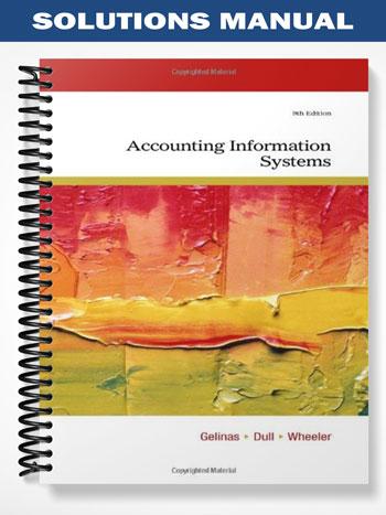 Solutions_Manual_for_Accounting_Information_Systems_9th_Edition_by_Gelinas Solutions_Manual_for_Accounting_Information_Systems_9th_Edition_by_Gelinas