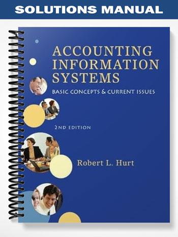 Solutions_Manual_for_Accounting_Information_Systems_Basic_Concepts__Current_Issues_2nd_Edition_by_Hurt