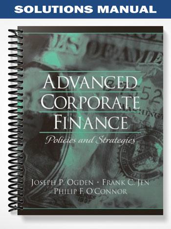 Solutions_Manual_for_Advanced_Corporate_Finance_1st_Edition_by_Ogden