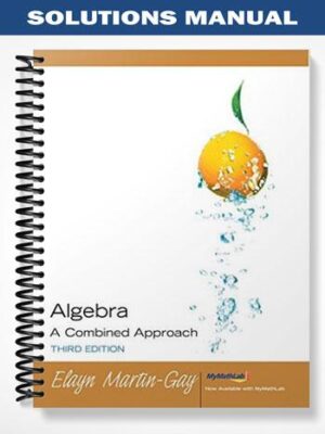 Solutions_Manual_for_Algebra_A_Combined_Approach_3rd_Edition_by_Martin Gay