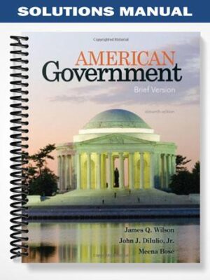 Solutions_Manual_for_American_Government_Brief_Version_11th_Edition_by_Wilson