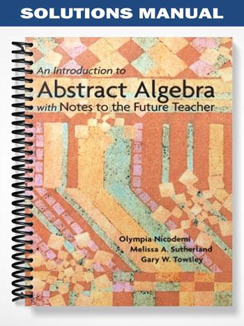 Solutions_Manual_for_An_Introduction_to_Abstract_Algebra_with_Notes_to_the_Future_Teacher_1st_Edition_by_Nicodemi Solutions_Manual_for_An_Introduction_to_Abstract_Algebra_with_Notes_to_the_Future_Teacher_1st_Edition_by_Nicodemi