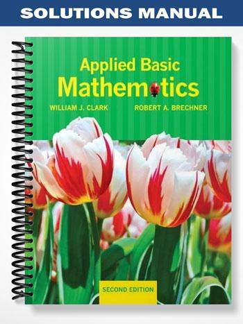 Solutions_Manual_for_Applied_Basic_Mathematics_2nd_Edition_by_Clark Solutions_Manual_for_Applied_Basic_Mathematics_2nd_Edition_by_Clark