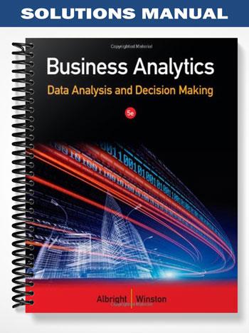 Solutions_Manual_for_Business_Analytics_Data_Analysis__Decision_Making_5th_Edition_by_Albright Solutions_Manual_for_Business_Analytics_Data_Analysis__Decision_Making_5th_Edition_by_Albright