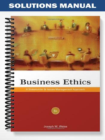 Solutions_Manual_for_Business_Ethics_A_Stakeholder_and_Issues_Management_Approach_5th_Edition_by_Weiss