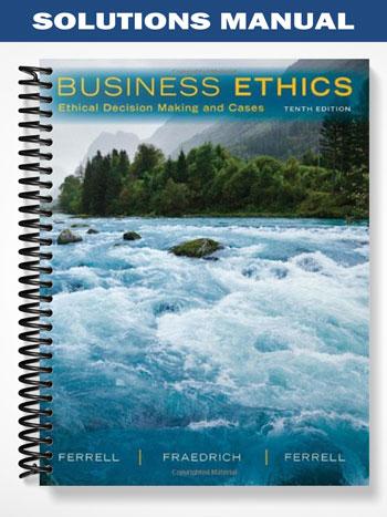Solutions_Manual_for_Business_Ethics_Ethical_Decision_Making__Cases_10th_Edition_by_Ferrell