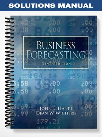 Solutions_Manual_for_Business_Forecasting_9th_Edition_by_Hanke Solutions_Manual_for_Business_Forecasting_9th_Edition_by_Hanke
