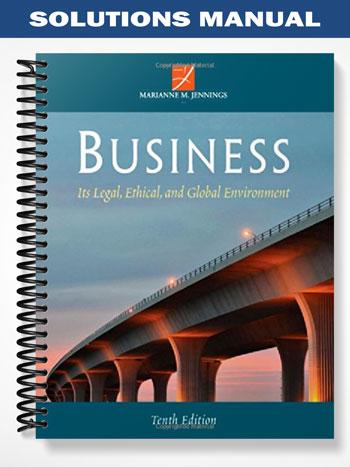 Solutions_Manual_for_Business_Its_Legal_Ethical_and_Global_Environment_10th_Edition_by_Jennings