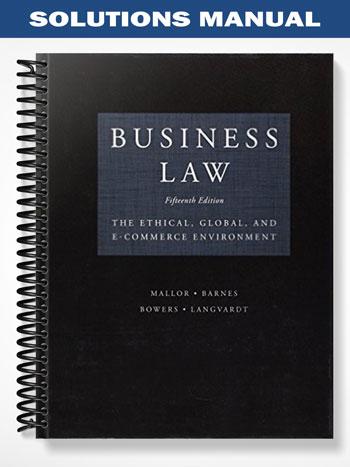 Solutions_Manual_for_Business_Law_The_Ethical_Global_and_E Commerce_Environment_15th_Edition_by_Mallor