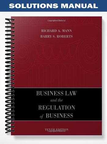 Solutions_Manual_for_Business_Law_and_the_Regulation_of_Business_10th_Edition_by_Mann