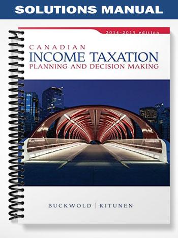 Solutions_Manual_for_Canadian_Income_Taxation_2014_2015_Planning_and_Decision_Making_17th_Edition_by_Buckwold