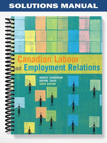 Solutions_Manual_for_Canadian_Labour_and_Employment_Relations_6th_Edition_by_Gunderson