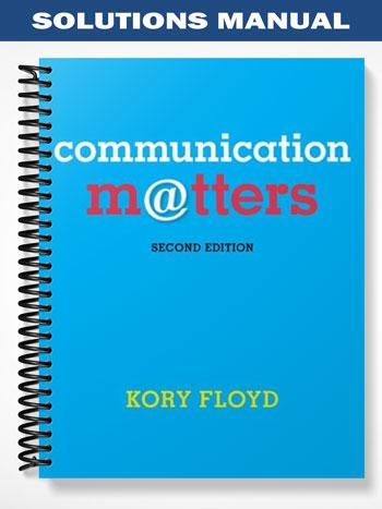 Solutions_Manual_for_Communication_Matters_2nd_Edition_by_Kory_Floyd