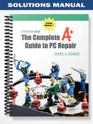 Solutions_Manual_for_Complete_A _Guide_to_PC_Repair_5th_Edition_by_Schmidt