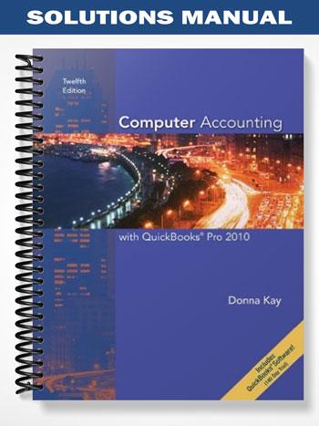 Solutions_Manual_for_Computer_Accounting_with_QuickBooks_Pro_2010_12th_Edition_by_Donna_Kay