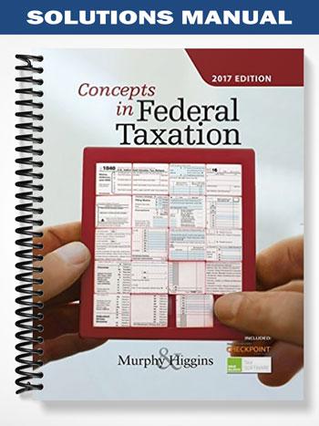 Solutions_Manual_for_Concepts_in_Federal_Taxation_2017_24th_Edition_by_Murphy