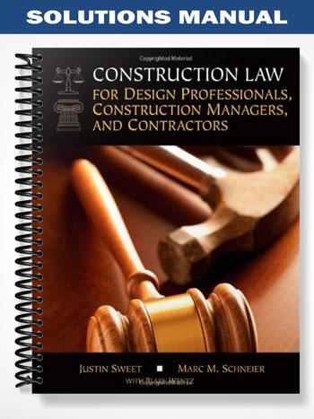 Solutions_Manual_for_Construction_Law_for_Design_Professionals_Construction_Managers_and_Contractors_1st_Edition_by_Sweet