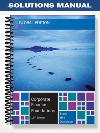 Solutions_Manual_for_Corporate_Finance_Foundations_Global_Edition_15th_Edition_by_Block Solutions_Manual_for_Corporate_Finance_Foundations_Global_Edition_15th_Edition_by_Block