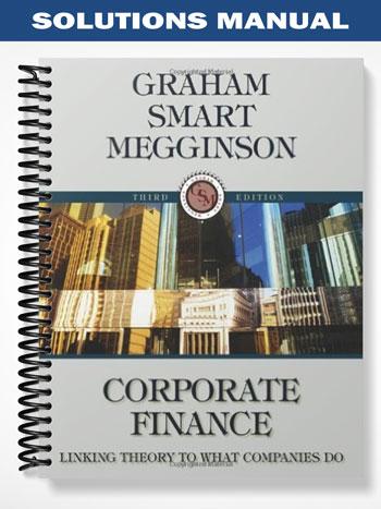 Solutions_Manual_for_Corporate_Finance_Linking_Theory_to_What_Companies_Do_3rd_Edition_by_Graham Solutions_Manual_for_Corporate_Finance_Linking_Theory_to_What_Companies_Do_3rd_Edition_by_Graham