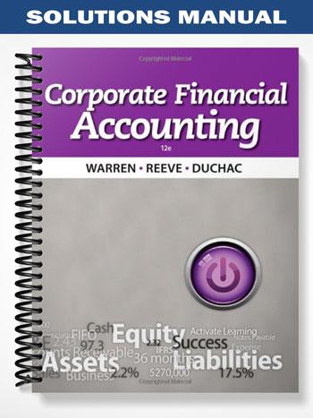 Solutions Manual for Corporate Financial Accounting 12th Edition by Warren - Test Banks ...