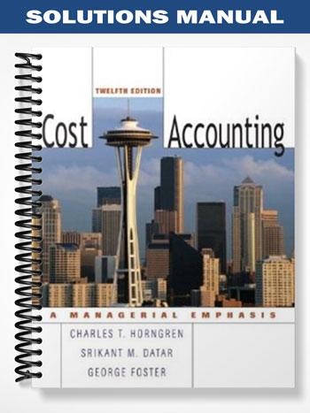 Solutions_Manual_for_Cost_Accounting_12th_Edition_by_Horngren Solutions_Manual_for_Cost_Accounting_12th_Edition_by_Horngren