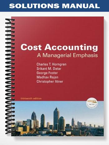Solutions Manual for Cost Accounting 13th Edition by Horngren - Test Banks &amp; Solution Manuals ...