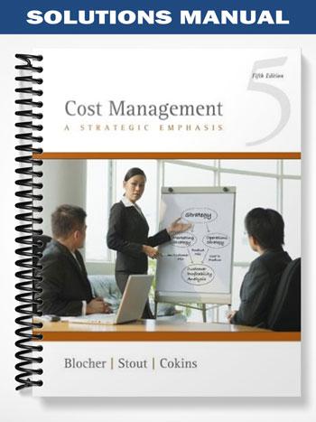 Solutions_Manual_for_Cost_Management_A_Strategic_Emphasis_5th_Edition_by_Blocher Solutions_Manual_for_Cost_Management_A_Strategic_Emphasis_5th_Edition_by_Blocher