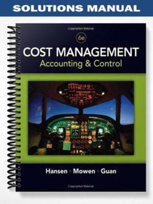 Solutions_Manual_for_Cost_Management_Accounting_and_Control_6th_Edition_by_Hansen