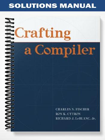 Solutions Manual for Crafting A Compiler 1st Edition by Fischer - Test ...