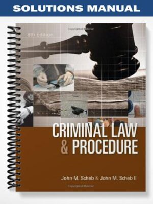 Solutions_Manual_for_Criminal_Law_and_Procedure_8th_Edition_by_Scheb