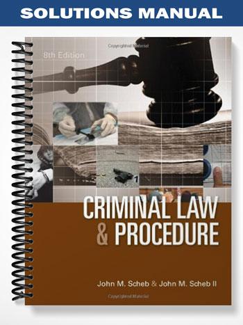 Solutions_Manual_for_Criminal_Law_and_Procedure_8th_Edition_by_Scheb