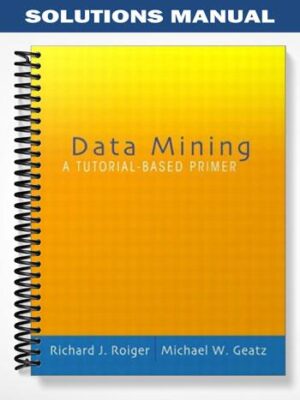 Solutions_Manual_for_Data_Mining_A_Tutorial_Based_Primer_1st_Edition_by_Roiger