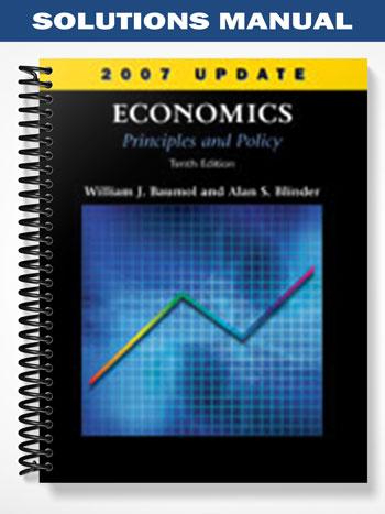 Solutions_Manual_for_Economics_Principles_and_Policy_2007_Update_10th_Edition_by_Baumol Solutions_Manual_for_Economics_Principles_and_Policy_2007_Update_10th_Edition_by_Baumol
