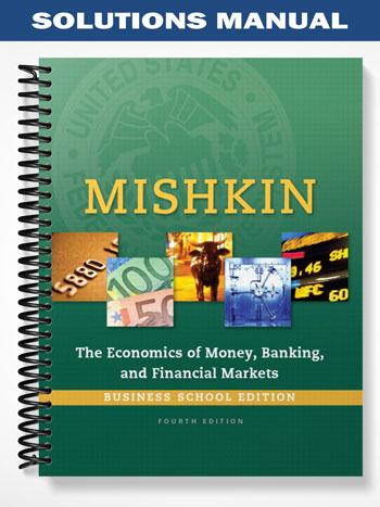 Solutions_Manual_for_Economics_of_Money_Banking_and_Financial_Markets_Business_School_Edition_4thth_Edition_by_Mishkin Solutions_Manual_for_Economics_of_Money_Banking_and_Financial_Markets_Business_School_Edition_4thth_Edition_by_Mishkin