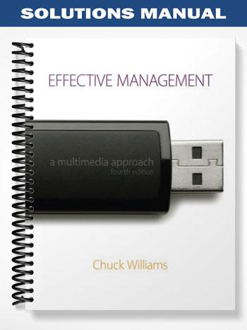 Solutions_Manual_for_Effective_Management_A_Multimedia_Approach_4th_Edition_by_Chuck_Williams