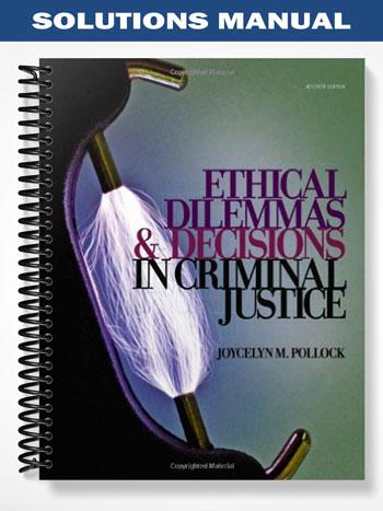 Solutions_Manual_for_Ethical_Dilemmas_and_Decisions_in_Criminal_Justice_7th_Edition_by_Pollock