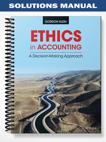 Solutions_Manual_for_Ethics_in_Accounting_A_Decision Making_Approach_1st_Edition_by_Klein