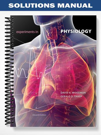 Solutions_Manual_for_Experiments_in_Physiology_11th_Edition_by_Woodman Solutions_Manual_for_Experiments_in_Physiology_11th_Edition_by_Woodman