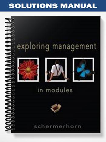 Solutions_Manual_for_Exploring_Management_In_Modules_1st_Edition_by_Schermerhorn